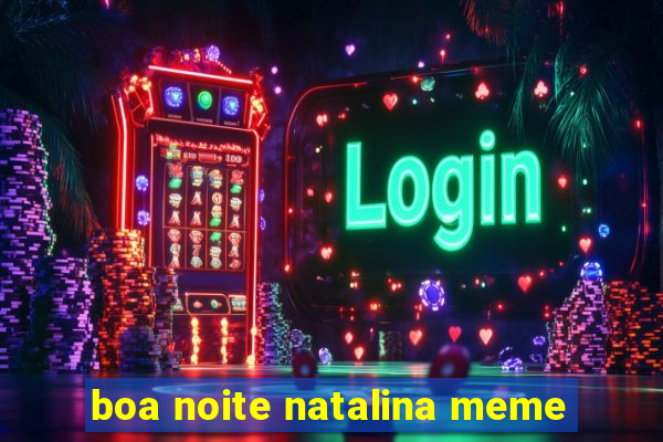 boa noite natalina meme